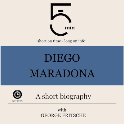 Diego Maradona: A short biography – omslag til lydbogen af 5 Minutes, 5 Minute Biographies, George Fritsche