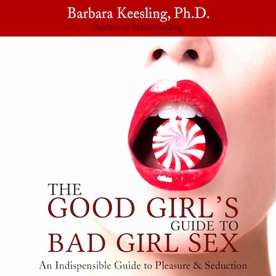The Good Girl's Guide to Bad Girl Sex