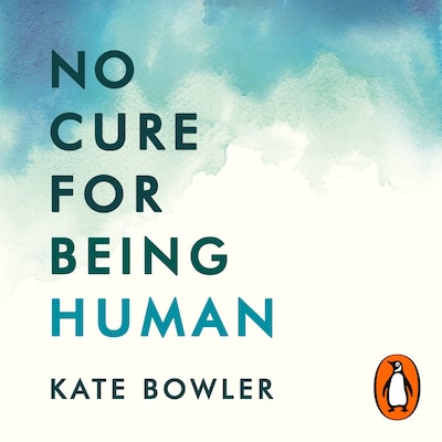 No Cure for Being Human – omslag til lydbogen af Kate Bowler