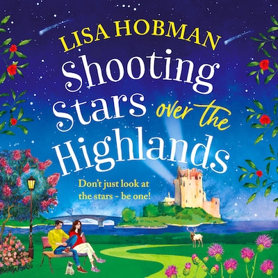 Shooting Stars over the Highlands - The Scottish Highland series - A feel-good, escapist romantic read from Lisa Hobman, Book 4 (Unabridged) – omslag til lydbogen af Lisa Hobman