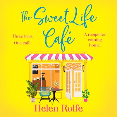 The Sweet Life Café - The BRAND NEW deliciously heartfelt tale of romance and new beginnings from Helen Rolfe for 2026 (Unabridged)