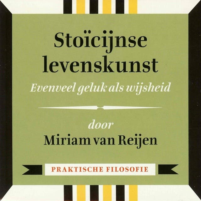 Stoïcijnse levenskunst - Evenveel geluk als wijsheid: Praktische filosofie – omslag van het luisterboek van Miriam van Reijen