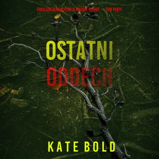 Ostatni oddech (Thriller sensacyjny o Maggie Flight — Tom piąty) – okładka audiobooka, autor Kate Bold