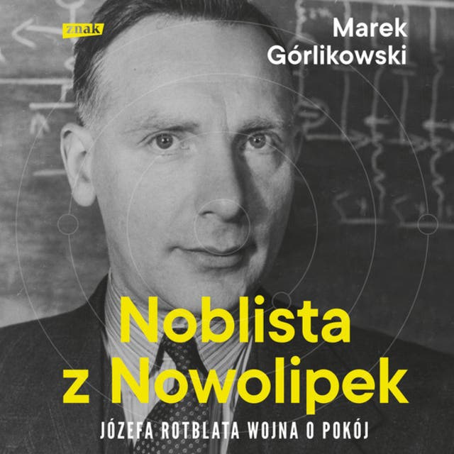 Noblista z Nowolipek: Józefa Rotblata wojna o pokój