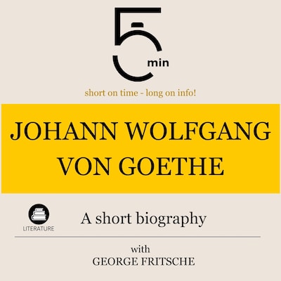 Johann Wolfgang von Goethe: A short biography – omslag til lydbogen af 5 Minutes, 5 Minute Biographies, George Fritsche