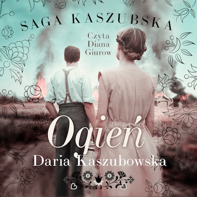 Saga kaszubska t.5. Ogień – okładka audiobooka, autor Daria Kaszubowska