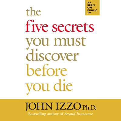 The Five Secrets You Must Discover Before You Die (Unabridged) – omslag van het luisterboek van John Izzo