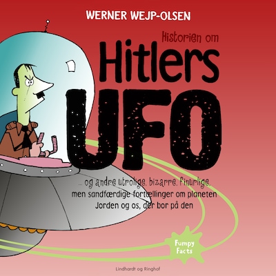 Historien om Hitlers ufo og andre utrolige, bizarre, finurlige, men sandfærdige fortællinger om planeten Jorden og os, der bor på den – omslag til lydbogen af Werner Wejp-Olsen