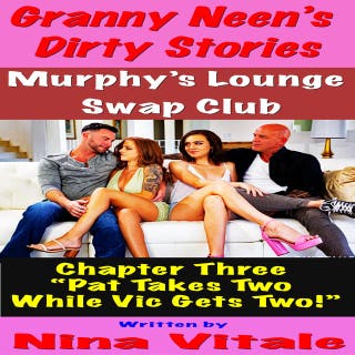 Granny Neen’s Dirty Stories The Murphy’s Lounge Swap Club Chapter Three “Pat Takes Two While Vic Gets Two!” – omslag till ljudboken av Nina Vitale
