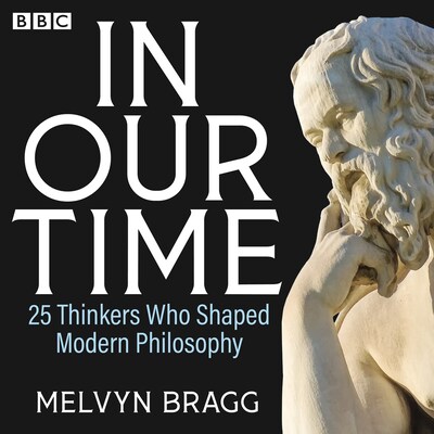 In Our Time: 25 Thinkers Who Shaped Modern Philosophy – omslag til lydbogen af Melvyn Bragg