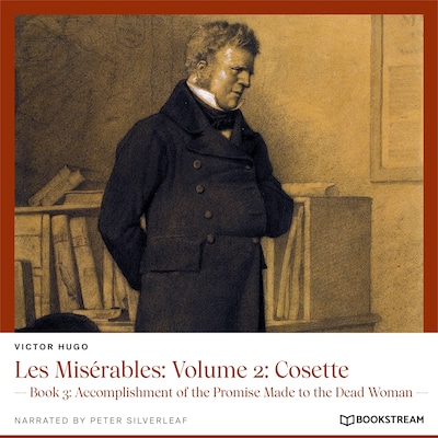 Les Misérables, Volume 2: Cosette - Book 3: Accomplishment of the Promise Made to the Dead Woman