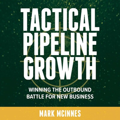 Tactical Pipeline Growth - winning the outbound battle for new business – omslag van het luisterboek van Mark McInnes