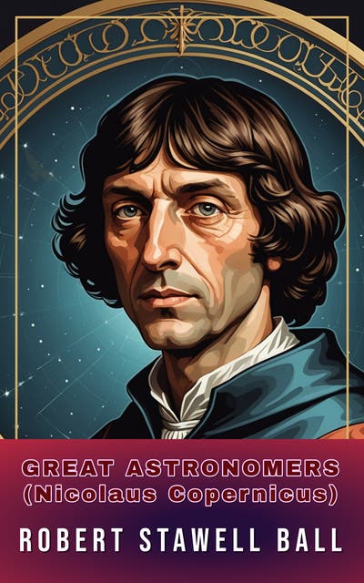 Great Astronomers: (Nicolaus Copernicus) – omslag til lydbogen af Robert Stawell Ball