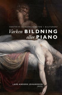 Varken bildning eller piano : Vantrivs borgerligheten i kulturen? – omslag till ljudboken av Anna Brodow,Henrik Nerlund,Jens Liljestrand,Lars Anders Johansson,Therese Bohman,Tobias Harding,Torbjörn Elensky