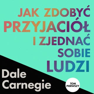 Jak zdobyć przyjaciół i zjednać sobie ludzi. Tom 1 – okładka audiobooka, autor Dale Carnegie