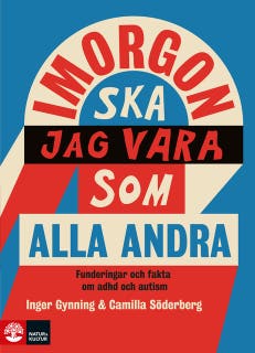 I morgon ska jag vara som alla andra : funderingar och fakta om adhd och autism