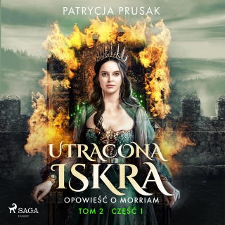 Utracona iskra. Opowieść o Morriam. Tom 2. Część 1 – okładka audiobooka, autor Patrycja Prusak