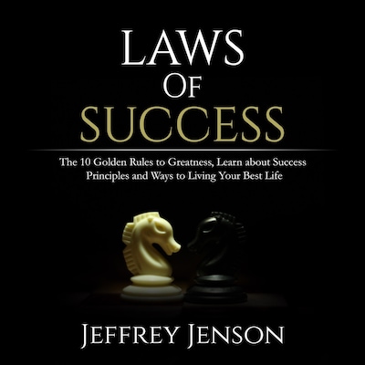 Laws of Success: The 10 Golden Rules to Greatness, Learn about Success Principles and Ways to Living Your Best Life – omslag til lydbogen af Jeffrey Jenson