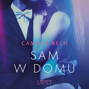 Sam w domu. Opowiadanie erotyczne – okładka audiobooka, autor Camille Bech