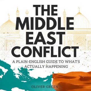 The Middle East Conflict: A Plain-English Guide to What's Actually Happening
