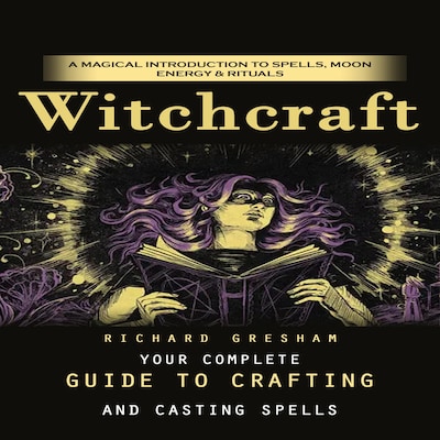 Witchcraft: A Magical Introduction to Spells, Moon Energy & Rituals (Your Complete Guide to Crafting and Casting Spells) – omslag til lydbogen af Richard Gresham, Mason g