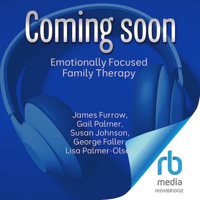 Emotionally Focused Family Therapy – omslag til lydbogen af James Furrow, Gail Palmer, Susan Johnson