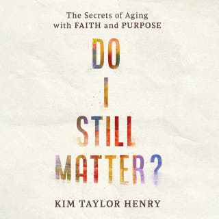 Do I Still Matter?: The Secrets of Aging with Faith and Purpose