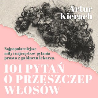 101 pytań o przeszczep włosów – okładka audiobooka, autor Artur Kierach