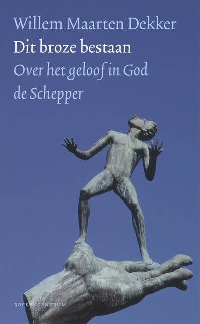 Dit broze bestaan: Over het geloof in God de Schepper – omslag van het luisterboek van Willem Maarten Dekker