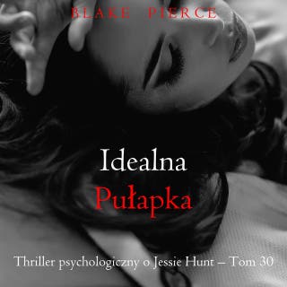 Idealna pułapka (Thriller psychologiczny o Jessie Hunt – Tom 30) – okładka audiobooka, autor Blake Pierce