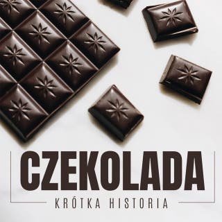 Czekolada. Krótka historia słodkiego pokarmu bogów – okładka audiobooka, autor Renata Pawlak