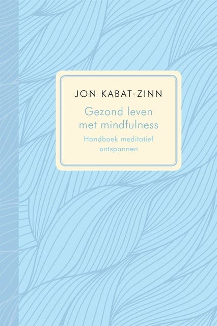 Gezond leven met mindfulness: handboek meditatief ontspannen : effectief programma voor het bestrijden van pijn en stress – omslag van het luisterboek van Jon Kabat-Zinn