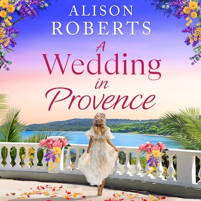 A Wedding in Provence - A BRAND NEW tender, escapist romance from Alison Roberts for 2026 (Unabridged)