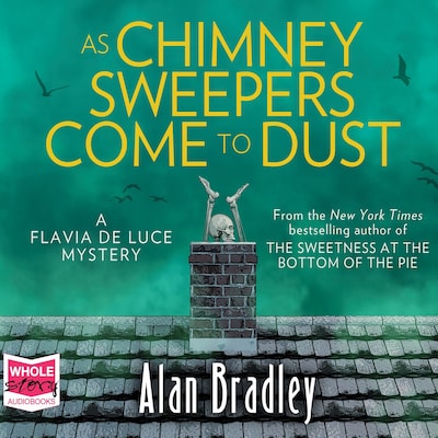 As Chimney Sweepers Come To Dust: Flavia de Luce, Book 7 – omslag til lydbogen af Alan Bradley