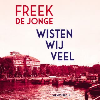 Wisten wij veel: Memoires deel 4 – omslag van het luisterboek van Freek de Jonge