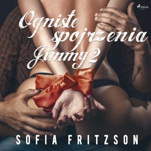 Ogniste spojrzenia 2: Jimmy. Opowiadanie erotyczne – okładka audiobooka, autor Sofia Fritzson