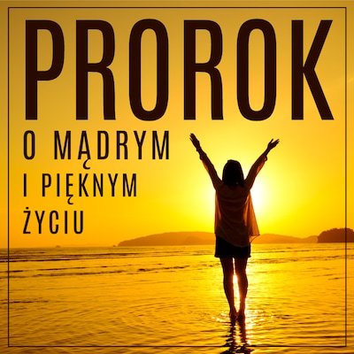 Prorok, czyli opowieść o mądrym i pięknym życiu