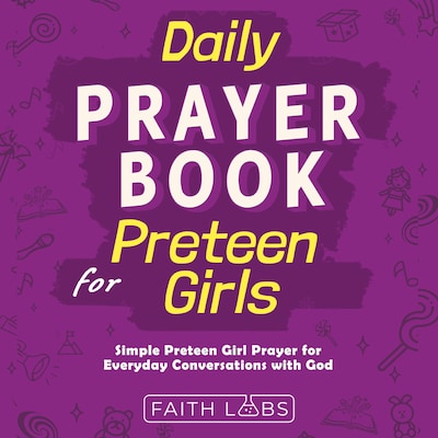 Daily Prayer Book for Preteen Girls: Simple Preteen Prayers for Everyday Conversations with God