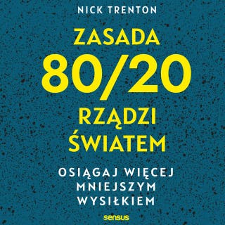 Zasada 80/20 rządzi światem. Osiągaj więcej mniejszym wysiłkiem – okładka audiobooka, autor Nick Trenton
