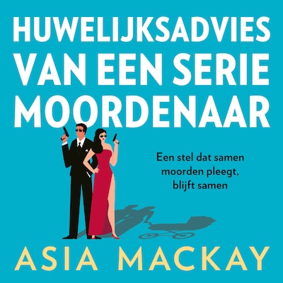 Huwelijksadvies van een seriemoordenaar – omslag van het luisterboek van Asia Mackay
