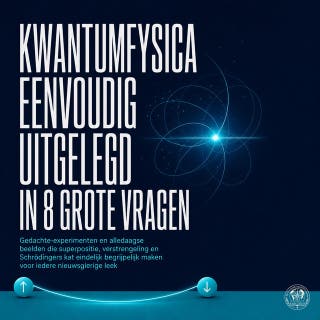 Kwantumfysica Eenvoudig Uitgelegd in 8 Grote Vragen: Gedachte Experimenten En Alledaagse Beelden Die Superpositie, Verstrengeling En Schrödingers Kat Eindelijk Begrijpelijk Maken Voor Iedere Nieuwsgierige Leek – omslag van het luisterboek van De Ontdekkingsbibliotheek