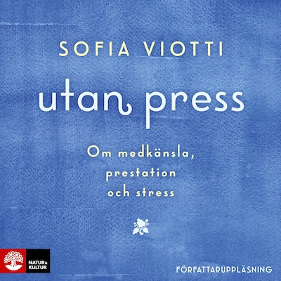 Utan press : Om medkänsla, prestation och stress