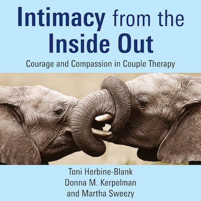 Intimacy from the Inside Out – omslag til lydbogen af Toni Herbine-Blank, Donna M. Kerpelman, Martha Sweezy