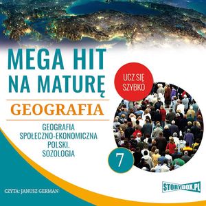 Mega hit na maturę. Geografia 7. Geografia społeczno-ekonomiczna Polski. Sozologia – okładka audiobooka, autor Adam Sochaczewski, Anna Borowicz, Karolina Wolszczak