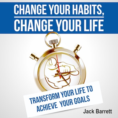 Change Your Habits, Change Your Life – omslag til lydbogen af Jack Barrett