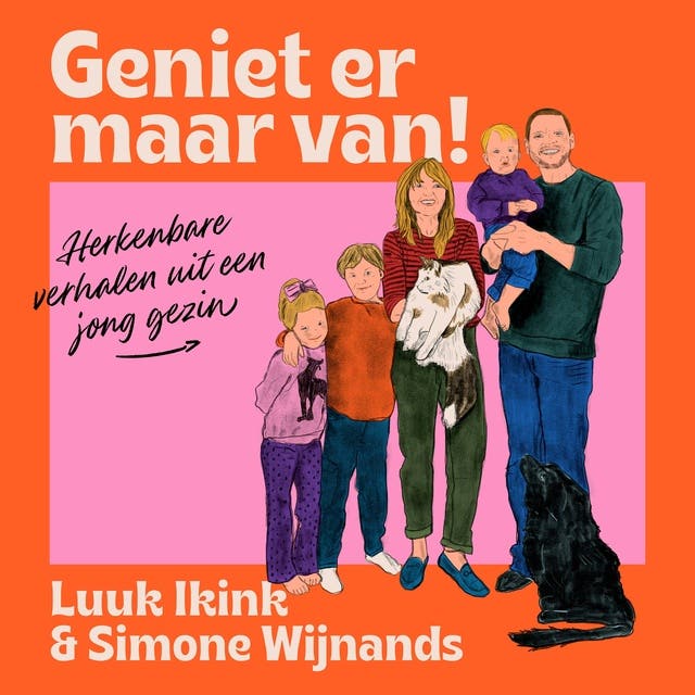 Geniet er maar van!: Herkenbare verhalen uit een jong gezin