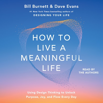 How to Live a Meaningful Life – omslag til lydbogen af Bill Burnett, Dave Evans