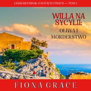 Willa na Sycylii: Oliwa i morderstwo (Lekki kryminał o kotach i psach — Tom 1) – okładka audiobooka, autor Fiona Grace