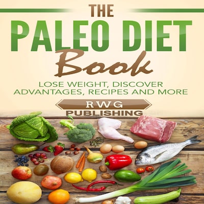 The Paleo Diet Book: Lose Weight, Discover Advantages, Recipes and More – omslag til lydbogen af RWG Publishing