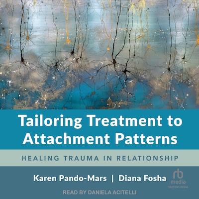 Tailoring Treatment to Attachment Patterns – omslag til lydbogen af Karen Pando-Mars, Diana Fosha